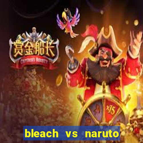 bleach vs naruto 2.6 jogos de luta